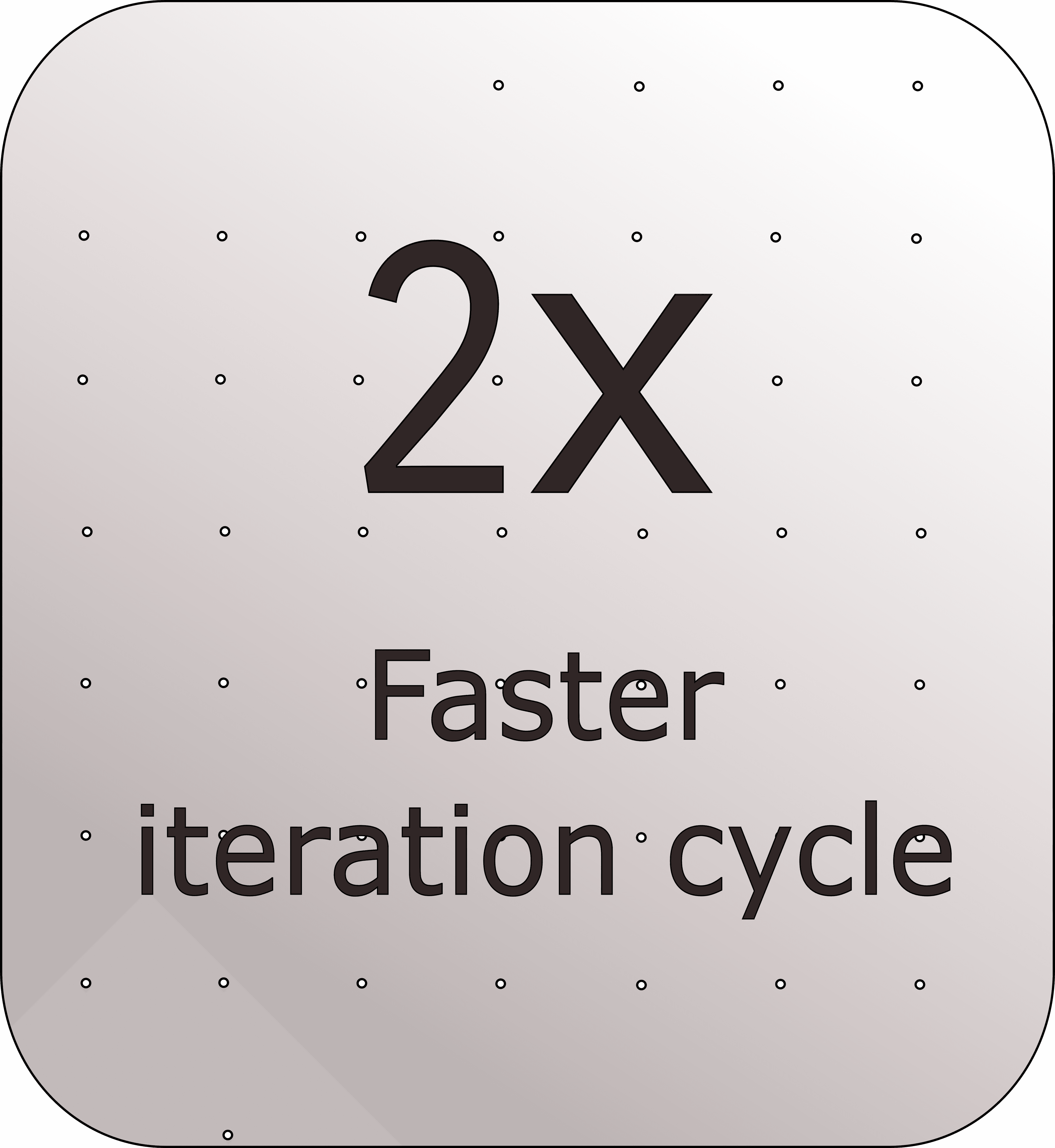 2X Faster iteration cycle